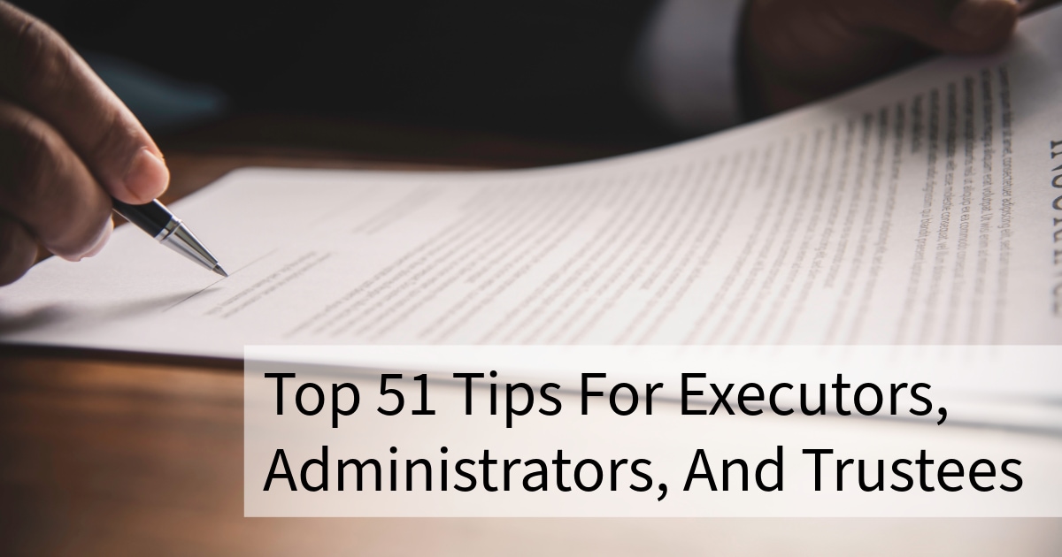 Top 51 Tips for Executors, Administrators, and Trustees | The Pollock Firm