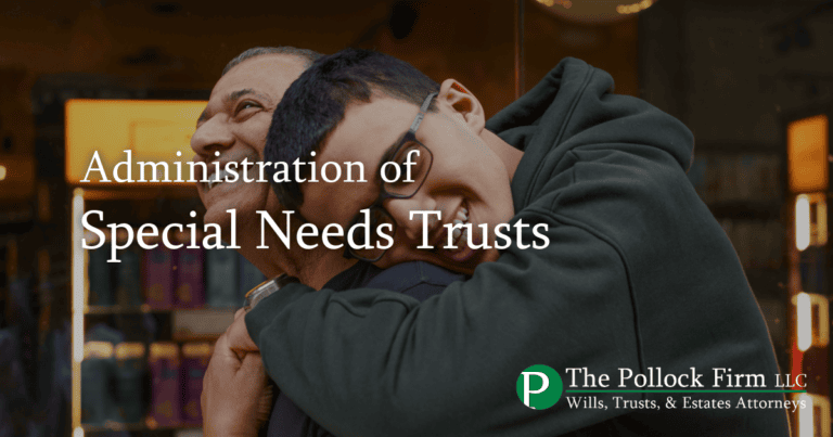 Administration of Special Needs Trusts | Pollock Firm LLC