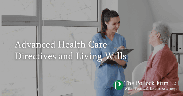 Advanced Health Care Directives and Living Wills | Pollock Firm LLC