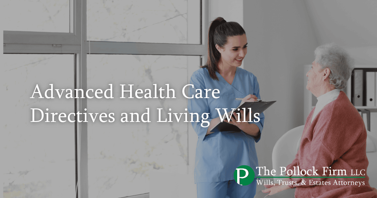 Advanced Health Care Directives and Living Wills | Pollock Firm LLC