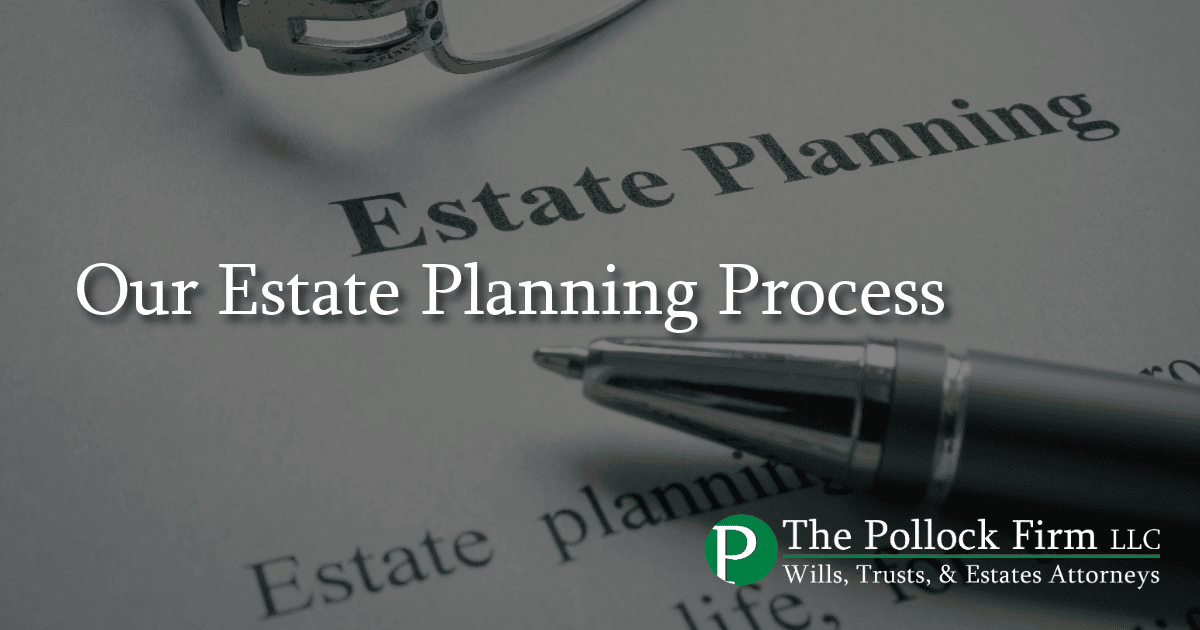 Our Estate Planning Process | Pollock Firm LLC